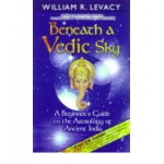 Beneath a Vedic Sky: A Beginner's Guide to the Astrology of Ancient India 