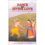 Dance of Divine Love: India's Classic Sacred Love Story: The Rasa Lila of Krishna