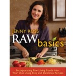 Raw Basics: Incorporating Raw Living Foods into Your Diet Using Easy and Delicious Recipes