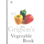 Jane Grigson's Vegetable Book; With a New Introduction, Glossary, & Table of Equivalent Weights