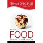 Tsunami of Diseases Headed Our Way - Know Your Food Before Time Runs Ou