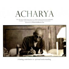 Acharya (The Life Story of His Divine Grace A. C. Bhaktivedanta Swami Srila Prabhupada)