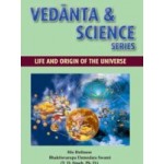 VEDANTA AND SCIENCE SERIES: LIFE AND ORIGIN OF THE UNIVERSE