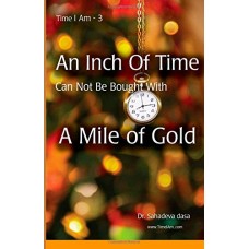 An Inch Of Time Can Not Be Bought With A Mile Of Gold 