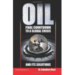 Oil - Final Countdown To A Global Crisis And Its Solutions